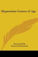 Hypnotism Comes Of Age di Bernard Wolfe, Raymond Rosenthal edito da Kessinger Publishing Co