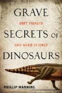 Grave Secrets Of Dinosaurs di Phillip Manning edito da National Geographic Society