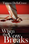 When the Vow Breaks di Tammi Dellacroce edito da AuthorHouse