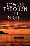 Rowing Through The Night di Ruth Kibler Peck edito da Xlibris Corporation