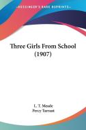Three Girls from School (1907) di L. T. Meade edito da Kessinger Publishing