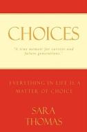 Everything In Life Is A Matter Of Choice di Sara Thomas edito da Authorhouse