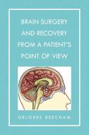 Brain Surgery And Recovery From A Patient's Point Of View di Delores Beecham edito da Xlibris Corporation