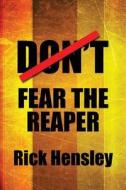 Don\'t Fear The Reaper di Rick Hensley edito da America Star Books