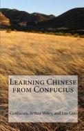 Learning Chinese from Confucius di Luc Guo, Arthur Waley edito da Createspace