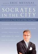 Socrates in the City: Conversations on "Life, God, and Other Small Topics" di Eric Metaxas edito da Blackstone Audiobooks