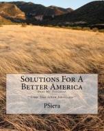 Solutions for a Better America: Dear Mr. President **From Your Fellow Americans** di Psiera edito da Createspace