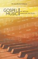 Gospel Music: An African American Art Form di Joan Rucker-Hillsman edito da FRIESENPR