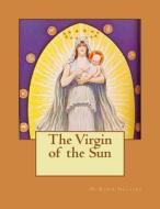 The Virgin of the Sun di H. Rider Haggard edito da Createspace