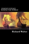 Anson's Voyage Round the World di Richard Walter edito da Createspace