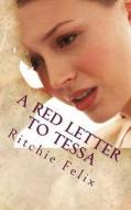 A Red Letter to Tessa di Ritchie Felix edito da Createspace