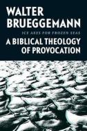 Ice Axes for Frozen Seas: A Biblical Theology of Provocation di Walter Brueggemann edito da BAYLOR UNIV PR