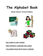 The Alphabet Book, Home School / Parent Edition: Individual Lessons to Teach the Alphabet di N. J. Decandia edito da Createspace