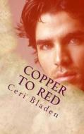 Copper to Red di Ceri Bladen edito da Createspace