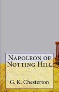 Napoleon of Notting Hill: A Novella di G. K. Chesterton edito da Createspace Independent Publishing Platform