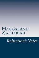 Haggai and Zechariah: Robertson's Notes di John C. Robertson edito da Createspace