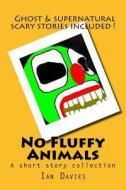 No Fluffy Animals di Ian Davies edito da Createspace