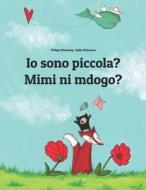 IO Sono Piccola? Mimi Ni Mdogo?: Libro Illustrato Per Bambini: Italiano-Swahili (Edizione Bilingue) di Philipp Winterberg edito da Createspace