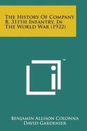 The History of Company B, 311th Infantry, in the World War (1922) edito da Literary Licensing, LLC
