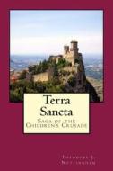 Terra Sancta: Saga of the Children's Crusade di Theodore J. Nottingham edito da Createspace