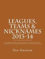 Leagues, Teams & Nicknames the Leagueology Almanac 2013-14: A Comprehensive Annual Update of Sports League Alignments, Franchise Movments and Team Nic di Dan Krieger edito da Createspace