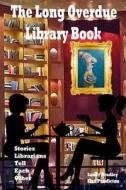 Long Overdue Library Book Revised: Stories Librarians Tell Each Other di Sandy M. Bradley, Elsa Pendleton edito da Createspace
