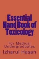 Essential Hand Book of Toxicology: For Medical Undergraduates di Dr Izharul Hasan edito da Createspace