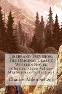 Firebrand Trevision, the Original Classic Western Novel: (Charles Alden Seltzer Masterpiece Collection) di Charles Alden Seltzer edito da Createspace