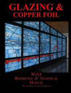Chapters Eight & Nine: Glazing & Copperfoil di Stained Glass Association of America edito da Createspace