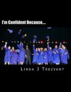 I'm Confident Because....: Emotional Encouragement di Linda J. Trezvant edito da Createspace