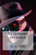El Hombre Invisible di H. G. Wells edito da Createspace