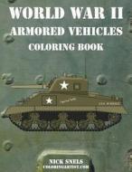 World War II Armored Vehicles Coloring Book di Nick Snels edito da Createspace
