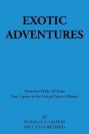 Exotic Adventures di Donald G. Jaspers edito da Xlibris