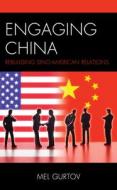 Engaging China: Rebuilding Sino-American Relations di Mel Gurtov edito da ROWMAN & LITTLEFIELD