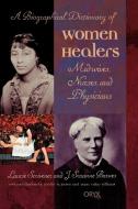 Biographical Dictionary of Women Healers di Laurie Scrivener edito da Greenwood