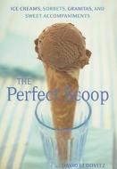 The Perfect Scoop: Ice Creams, Sorbets, Granitas, and Sweet Accompaniments di David Lebovitz edito da Ten Speed Press