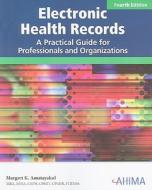 Electronic Health Records: A Practical Guide for Professionals and Organizations [With CDROM] di Margret K. Amatayakul edito da American Health Information Management Associ