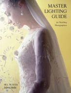 Master Lighting Guide for Wedding Photographers di Bill Hurter edito da AMHERST MEDIA
