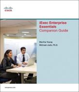 IEXEC Enterprise Essentials Companion Guide di Martha Young, Michael Jude edito da Cisco Systems