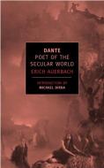 Dante: Poet of the Secular World di Erich Auerbach edito da NEW YORK REVIEW OF BOOKS