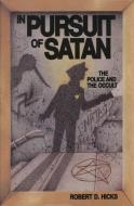In Pursuit of Satan: The Police and the Occult di Robert D. Hicks edito da PROMETHEUS BOOKS