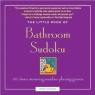 Little Book Of Bathroom Sudoku di Terry Stickels edito da Fair Winds Press