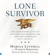 Lone Survivor: The Eyewitness Account of Operation Redwing and the Lost Heroes of Seal Team 10 di Marcus Luttrell edito da Hachette Audio