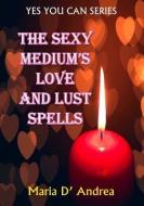 The Sexy Medium's Love and Lust Spells edito da LIGHTNING SOURCE INC