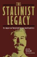 The Stalinist Legacy: Its Impact on Twentieth-Century World Politics di Tariq Ali edito da HAYMARKET BOOKS