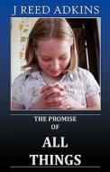 The Promise of All Things di J. Reed Adkins edito da E-Booktime, LLC