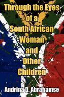 Through the Eyes of a South African Woman and Other Children di Andrina D. Abrahamse edito da Strategic Book Publishing & Rights Agency, LLC