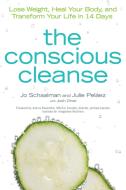 The Conscious Cleanse: Lose Weight, Heal Your Body, and Transform Your Life in 14 Days di Jo Schaalman, Julie Pelaez edito da ALPHA BOOKS