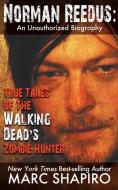 Norman Reedus: True Tales of the Walking Dead's Zombie Hunter - An Unauthorized Biography di Marc Shapiro edito da MAGNUS BOOKS