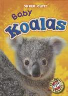 Baby Koalas di Megan Borgert-Spaniol edito da BLASTOFF READERS